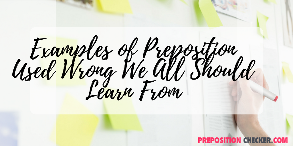 examples of preposition used wrong we all should learn from